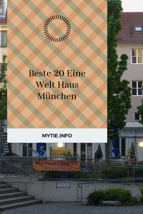 Beste 20 Eine Welt Haus München Beste Wohnkultur